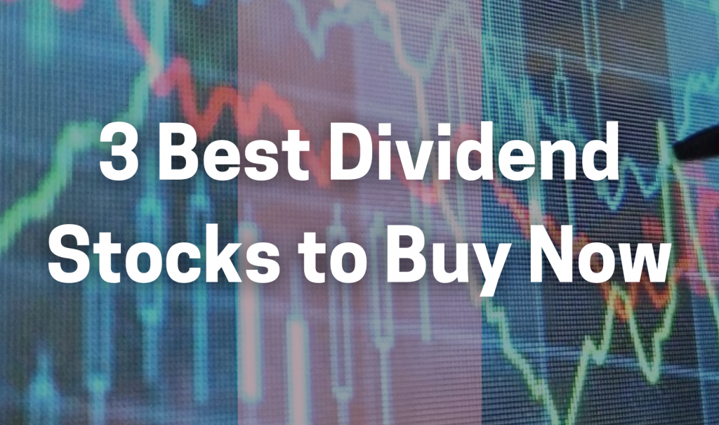 3 best dividend stocks to buy now