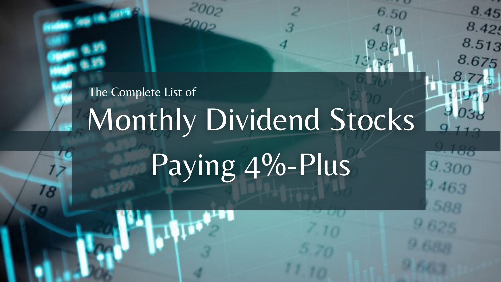The Complete List of Monthly Dividend Stocks Paying 4Plus