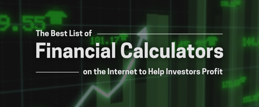 The Best List of Financial Calculators on the Internet to Help Investors Profit