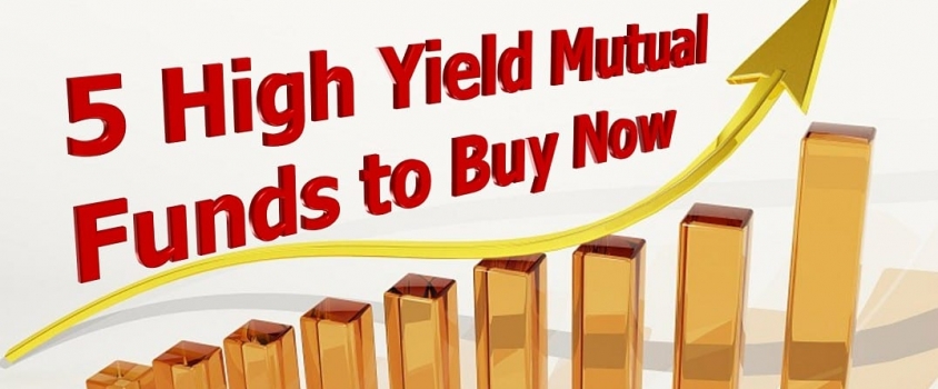 5 High Yield Mutual Funds to Buy Now