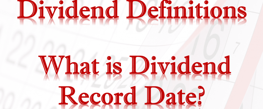 Dividend Definitions – What is Dividend Record Date?