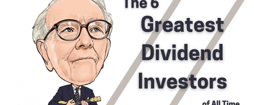The 6 Greatest Dividend Investors of All Time